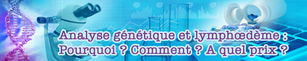 Analyse génétique et lymphœdème : pourquoi ? Comment ? A quel prix ?