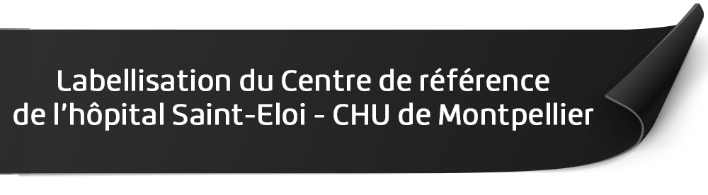 Labellisation du Centre de référence de l’hôpital Saint-Eloi - CHU de Montpellier
