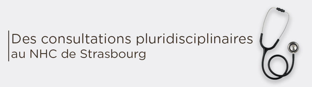 Des consultations pluridisciplinaires au NHC de Strasbourg