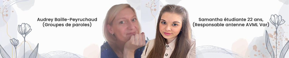 ITW Audrey Baille-Peyruchaud Groupes de paroles & Samantha étudiante 22 ans, responsable antenne AVML Var
